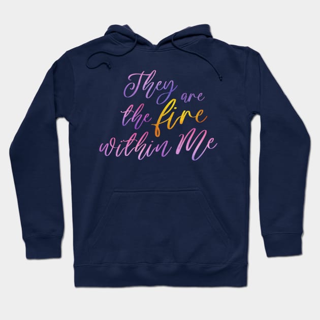 They Are The Fire Within Me Hoodie by TheatreThoughts